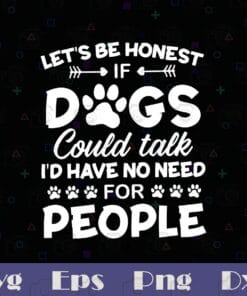 Let's Be Honest If Dogs Could Take I'd Have No Need For People, Dog Owner Gift, Dogs Lovers, Funny Quote, SVG PNG DXF, EPS, PDF