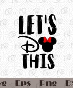 Let's do this, Minnie Mouse, Disney trip 2021, Disney Vacation 2021, Disney family, Disney kids, Mickey Mouse, SVG PNG DXF, EPS, PDF