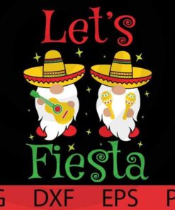Let's Fiesta , Cinco De Mayo Bundle, Mexico Mexican Gnomes , Mexico's culture Customizable Layered Svg, Svg Eps Png Dxf