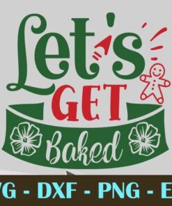 Lets get baked, Christmas Day, Customizable Layered Svg, Svg Eps Png Dxf