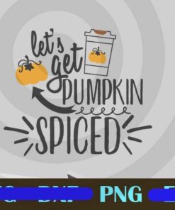LETS GET PUMPKIN SPICE funny food Thanksgiving Customizable PNG