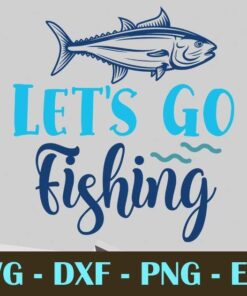 Lets Go Fishing, Fishing, Customizable Layered Svg, Svg Eps Png Dxf
