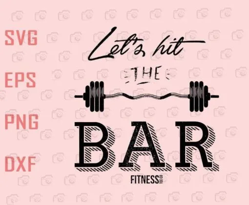 Let's Hit The Bar, Fitness, Love Fitness, gym,Slang Saying, Funny Quote, Lift Weighting, Layered SVG, DXF, PNG, EPS