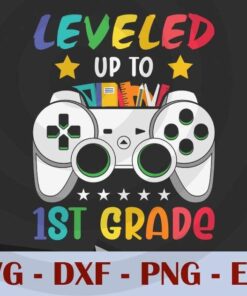 Leveled Up To 1st Grade game , Back to School, Customizable Layered Svg, Svg Eps Png Dxf