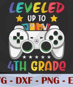 Leveled Up To 4th Grade, Game,Back to School, Customizable Layered Svg, Svg Eps Png Dxf