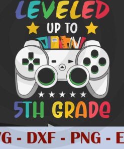 Leveled Up To 5th Grade, Game,Back to School, Customizable Layered Svg, Svg Eps Png Dxf