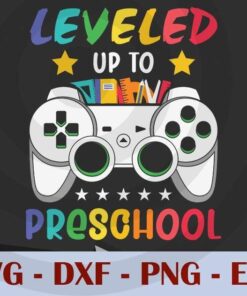 Leveled Up To Preschool, Game, Back to School, Customizable Layered Svg, Svg Eps Png Dxf
