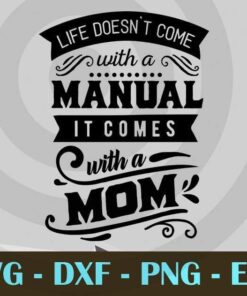 Life doesn't come with a manual, it Comes with a mom, Mom and Me, Love Mommy, Mother's Day, Customizable Layered Svg, Svg Eps Png Dxf