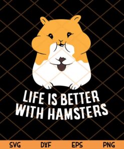Life Is Better With Hamsters Svg, Cute Animal Svg, Cute Hamster Svg Customizable Layered Svg, Svg Eps Png Dxf
