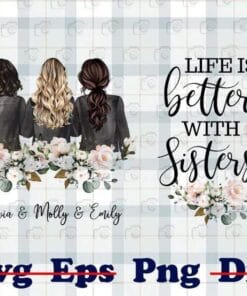 Life Is Better With Sisters, Custom Family Name, Personalized Sister Gift, Big Little Sister, Long Distance Sisters, Sisters Gift, Png