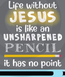 Life Without Jesus Is Like An Unsharpened Pencil, It Has No Point, Jesus Lovers, Life Quote, Customizable Png
