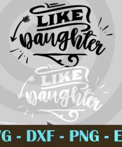 Like daughter , Love Dad, Daddy, Father's Day, Customizable Layered Svg, Svg Eps Png Dxf
