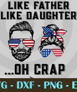 Like Father Like Daughter Oh Crap - Fathers day T-Shirt, Customizable Layered Svg, Svg Eps Png Dxf