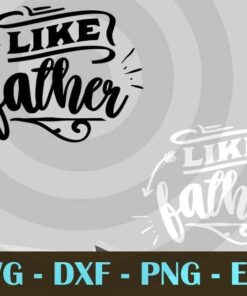 Like father , Love Dad, Daddy, Father's Day, Customizable Layered Svg, Svg Eps Png Dxf