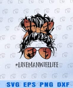 Lineman Wife Life, Messy Bun, Back the Green, Sunglasses, Headband Layered Svg Eps Png Dxf