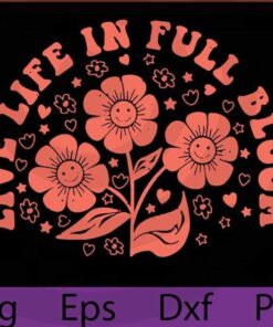 Live life in full bloom SVG/PNG/EPS - Retro Flower svg/png - Hippie svg - Positive svg - Live happy svg - be happy svg - Inspirational Quotes Customizable Layered Svg, Svg Eps Png Dxf
