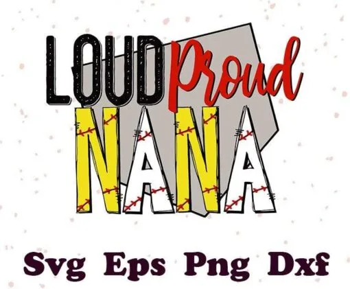Loud Proud Nana, With Base, Baseball and Softball Letters, Ball PNG Design, Grandma Gift, Love Baseball, Softball Grandma, Layered SVG, DXF, PNG, EPS