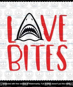 Love Bites Shark Svg, Shark Valentine Svg, Happy Valentine Svg, Valentine's Day Svg, Customizable Layered Svg, Svg Eps Png Dxf