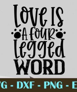 Love Is a Four Legged word Dog cat, Customizable Layered Svg, Svg Eps Png Dxf