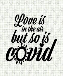 Love Is In The Air But So Is Covid, Valentines Day, Valentine's Day 2021 ,Quarantine Valentines, Love, Funny Valentine Layered SVG, DXF, PNG, EPS