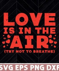 Love Is In The Air, Try Not To Breathe, Valentine's Day, Valentine's Day Quote, layered Svg, Svg Eps Png Dxf