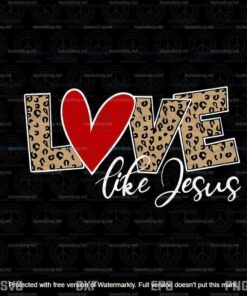 Love Like Jesus Svg, Leopard Print Svg, Valentines Day Svg Customizable Layered Svg, Svg Eps Png Dxf