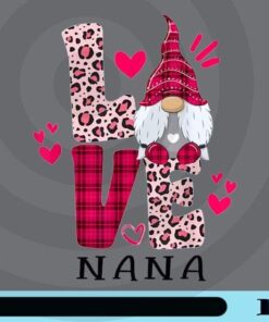 Love Nana, Gnomie Love Nana, Nana, Gnome And Hearts, Love Gnome, Gnome Lover grandma Customizable Png