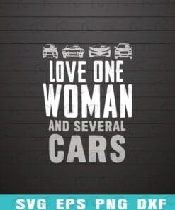 Love One Woman and Several Cars, Car Guy Gift, Car Lover, Car Enthusiast, Car Fan, Gift for Dad, Petrolhead Layered Svg Eps Png Dxf