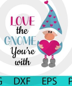 Love the gnome you're with, Valentines Gnomes Bundle, Cute sweet Gnomes Valentine's Day Customizable Layered Svg, Svg Eps Png Dxf