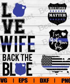 Love Wife Back The Blue , Blue Lives Matter , I've Got Your Six, Thin Blue Line , Police Wife , Blue Lives Matter , Police , Svg Eps Png Dxf