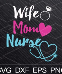 Love Wife, Mom, Nurse ,Wife Mom Nurse gift, Diamond Ring,Heart stethoscope Svg, Dxf, Eps, Png Download