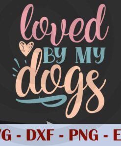 loved by my dogs, Mom, Mother's Day, Customizable Layered Svg, Svg Eps Png Dxf