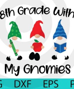 Lovely 8th grade with my gnomies , School gnomes bundle gnomes Fan Lover Customizable Layered Svg, Svg Eps Png Dxf