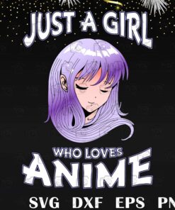 LT14122025-Just A Girl Who Loves Anime Svg, Anime Digital Download, Svg Eps Png Dxf