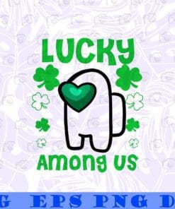 Lucky Among us St Patrick's Day, Lucky Shamrock Green Among Us St. Patrick's Day, St Patrick Day Impostor Layered SVG, DXF, PNG, EPS