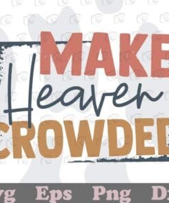 Make Heaven Crowded, Christian Faith, Christian Lovers, Jesus Faith, Prayer Gift Layered Svg , SVG PNG DXF, EPS, PDF