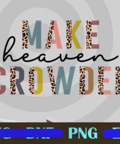 Make Heaven Crowded inspirational christian Design Bundles Customizable PNG