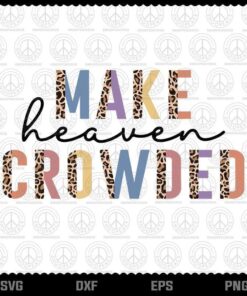 Make Heaven Crowded Svg, Christian Faith In Jesus Svg, Christ Our Lord, Jesus Faith, Easter Day, Layered Svg, Png, Dxf, Eps
