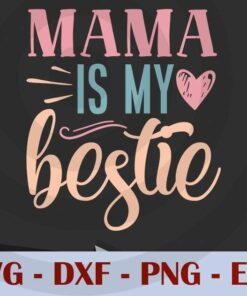 mama is my bestie, Mom, Mother's Day, Customizable Layered Svg, Svg Eps Png Dxf