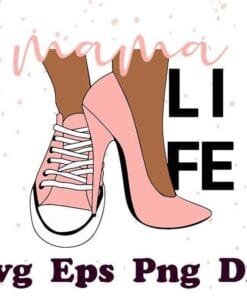Mama Life, Sassy, Sneakers And High Heels, Tennis Shoes, Basketball Shoes, Black woman svg, black girl, Black mom, Gift For Mom SVG PNG DXF, EPS, PDF