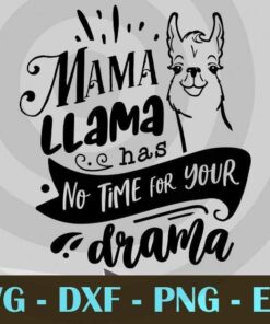 Mama Llama has no time for your drama, Funny Mom, Funny Mother, Customizable Layered Svg, Svg Eps Png Dxf