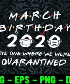 March Birthday, 2020, The One Where We Were Quarantined, March Girl, Facemask, Coronavirus, Layered SVG, DXF, PNG, EPS