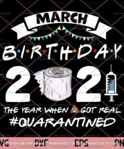 March Girl Svg, March Birthday 2021 The Year When Sh*t Got Real Quarantined Svg, March Birthday Svg, March Queen,Customizable Layered Svg, Png, Dxf, Eps