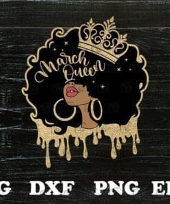 March Queen, Afro Girl, Afro Queen, Black Girl, Black Queen, Gift For Girl Sexy Girl, Svg, Dxf, Eps, Png