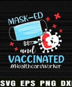 Masked And Vaccinated, Healthcare Worker, 2021 Mask Gift, Healthcare Worker, Quarantined, Covid 19, Layered Svg Eps Png Dxf