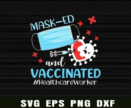 Masked And Vaccinated, Healthcare Worker, 2021 Mask Gift, Healthcare Worker, Quarantined, Covid 19, Layered Svg Eps Png Dxf