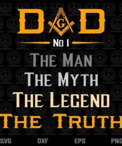 Mason Dad The Man Masonic The Truth Legend Father's Day Gift T-Shirt Customizable Layered Svg, Svg Eps Png Dxf