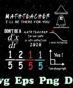 Math Teacher, I'll Be There For You, Don't Be A Math Teacher The One Where We Were Quarantined, I Have Potential, Normal Distribution, Paranomal Distribution, Layered Svg Eps Png Dxf