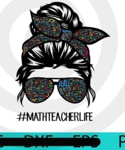 MathTeacherlife, Teacherlife, Math Teacher life, Teacher gift, messy bun, Back to School Customizable PNG