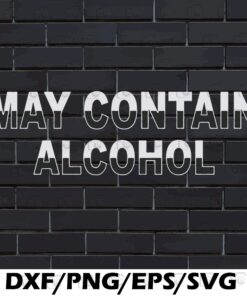 May contain alcohol, funny alcohol, drinking, bachelorette , holiday,Beer Lovers, Wine Lover Svg, Svg, Png, Eps, Dxf